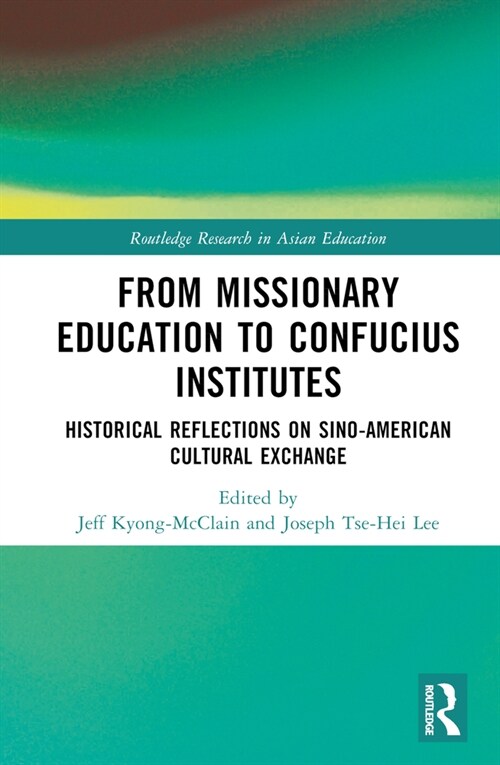 From Missionary Education to Confucius Institutes : Historical Reflections on Sino-American Cultural Exchange (Hardcover)