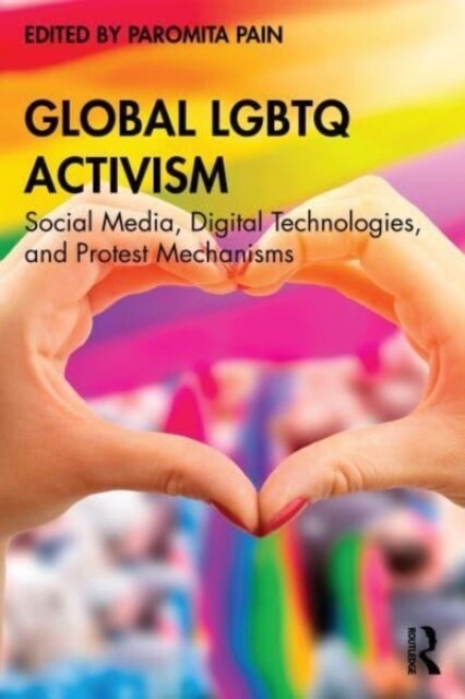 Global LGBTQ Activism : Social Media, Digital Technologies, and Protest Mechanisms (Paperback)