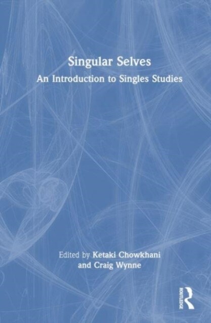 Singular Selves : An Introduction to Singles Studies (Hardcover)