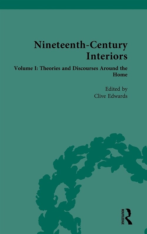 Nineteenth-Century Interiors : Volume I: Theories and Discourses Around the Home (Hardcover)