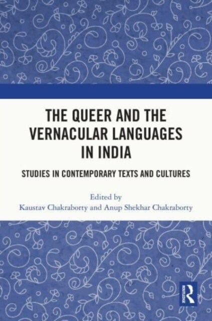 The Queer and the Vernacular Languages in India : Studies in Contemporary Texts and Cultures (Hardcover)