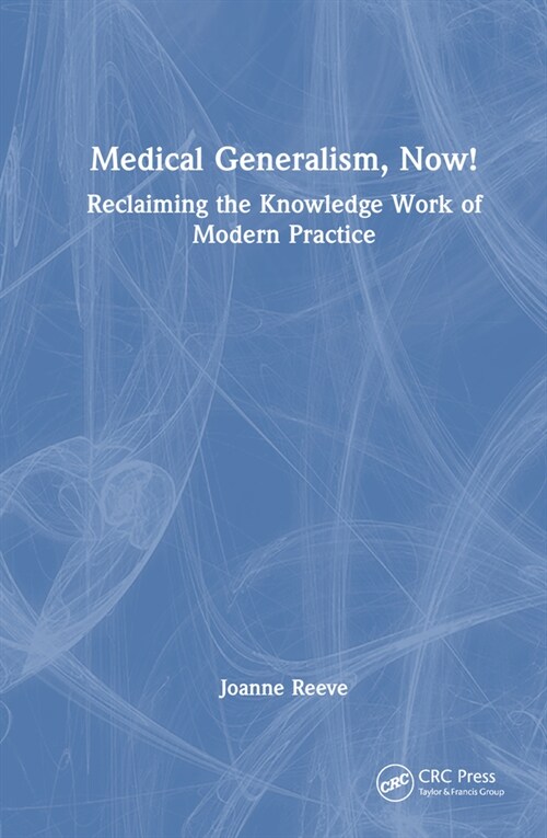 Medical Generalism, Now! : Reclaiming the Knowledge Work of Modern Practice (Hardcover)