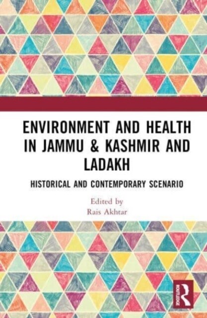 Environment and Health in Jammu & Kashmir and Ladakh : Historical and Contemporary Scenario (Hardcover)