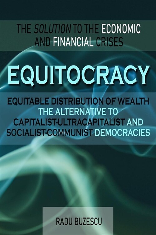 EQUITOCRACY EQUITABLE DISTRIBUTION OF WEALTH The Alternative to Capitalist-Ultracapitalist and Socialist-Communist Democracies (Paperback)