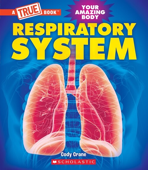 Respiratory System (a True Book: Your Amazing Body) (Paperback)