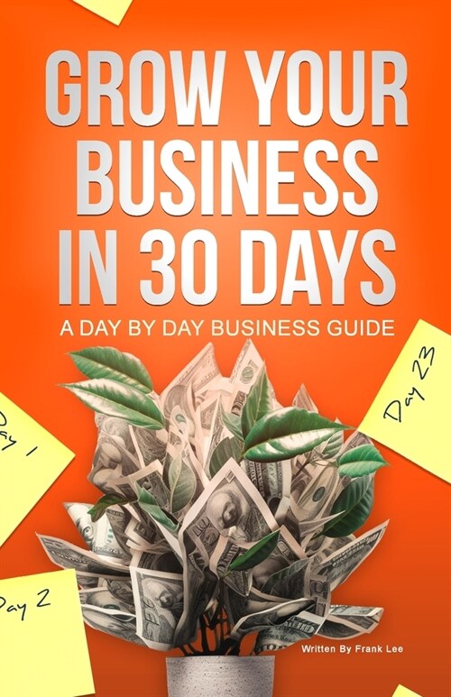 Grow Your Business In 30 Days: A Day By Day Business Guide (Paperback)