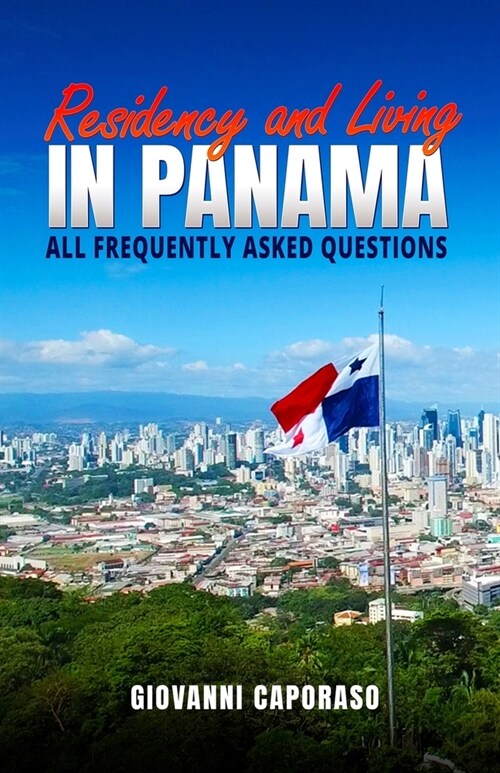 Residence and Living in Panama: All frequently asked questions (Paperback)