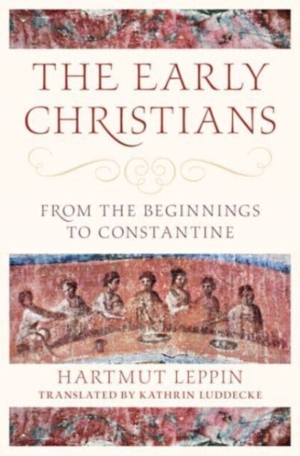 The Early Christians : From the Beginnings to Constantine (Hardcover)