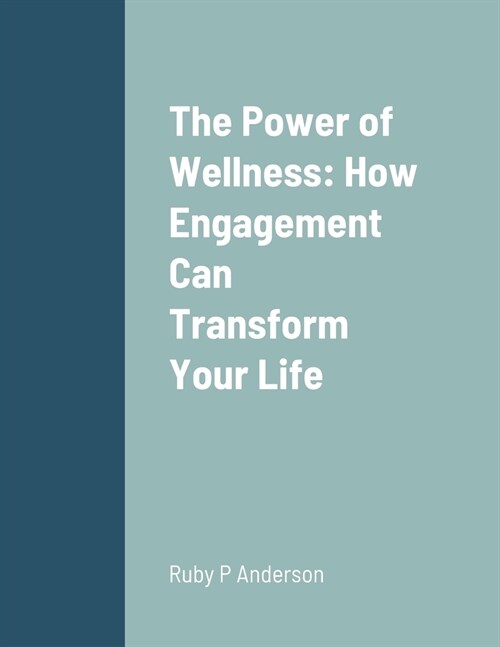 The Power of Wellness: How Engagement Can Transform Your Life (Paperback)