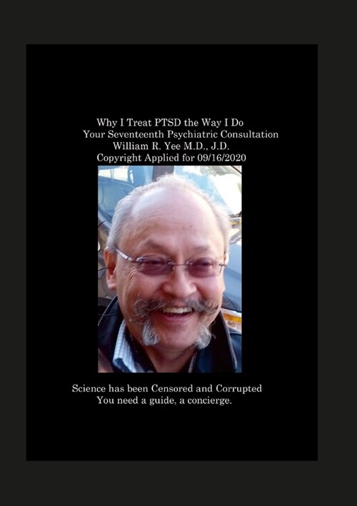 Why I Treat Traumatic Brain Injury, (TBI), The Way I Do Your 18th Psychiatric Consultation William R. Yee M.D., J.D. Copyright applied for September 2 (Paperback)