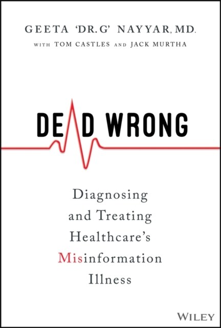 Dead Wrong: Diagnosing and Treating Healthcares Misinformation Illness (Hardcover)