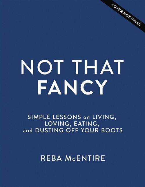 Not That Fancy: Simple Lessons on Living, Loving, Eating, and Dusting Off Your Boots (Hardcover)