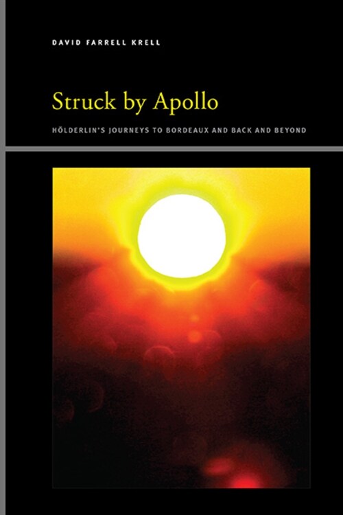 Struck by Apollo: H?derlins Journeys to Bordeaux and Back and Beyond (Hardcover)