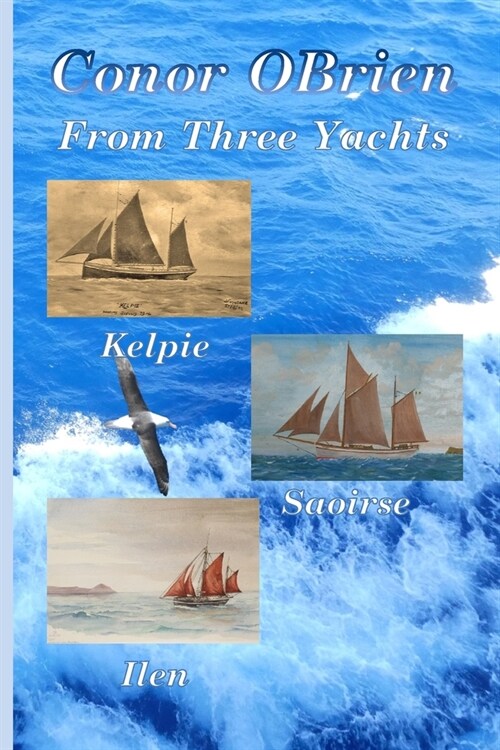 From Three Yachts: Kelpie, Saoirse & Ilen (Paperback)