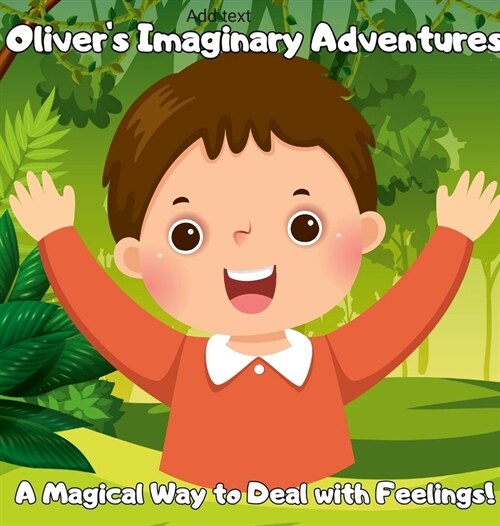 Olivers Imaginative Adventure: A Magical Way to Deal with Feelings! (Hardcover)