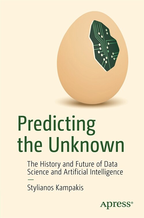 Predicting the Unknown: The History and Future of Data Science and Artificial Intelligence (Paperback)