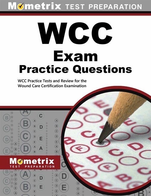 Wcc Exam Practice Questions: Wcc Practice Tests and Review for the Wound Care Certification Examination (Paperback)