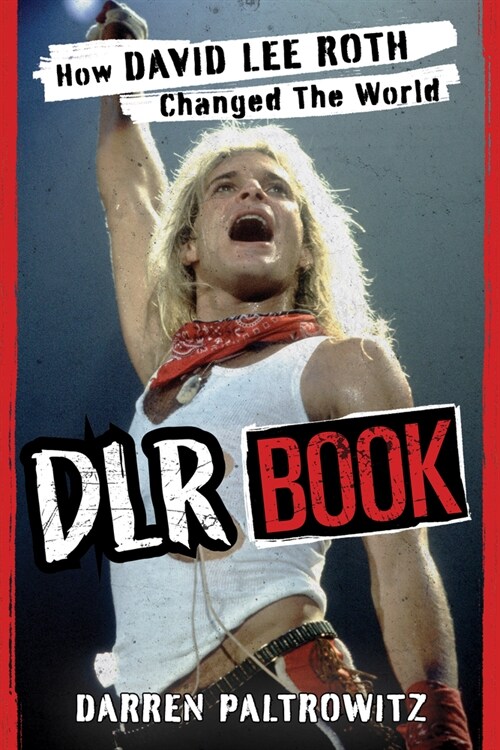 Dlr Book: How David Lee Roth Changed the World (Paperback)