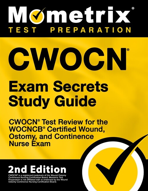 Cwocn Exam Secrets Study Guide - Cwocn Test Review for the Wocncb Certified Wound, Ostomy, and Continence Nurse Exam: [2nd Edition] (Paperback)