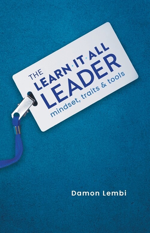 The Learn-It-All Leader: Mindset, Traits and Tools (Paperback)