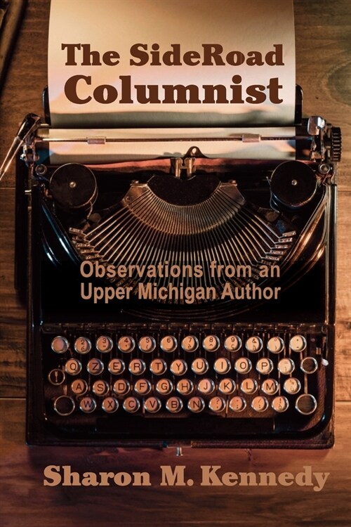 The SideRoad Columnist: Observations from an Upper Michigan Author (Paperback)