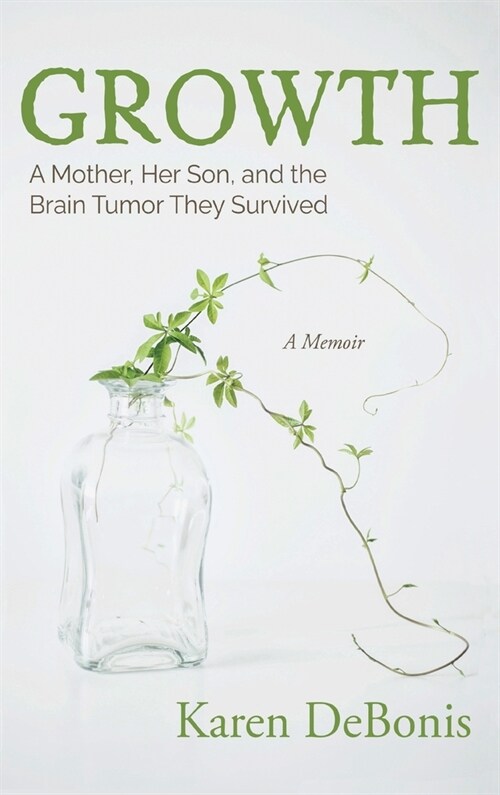 Growth: A Mother, Her Son, and the Brain Tumor They Survived (Hardcover)