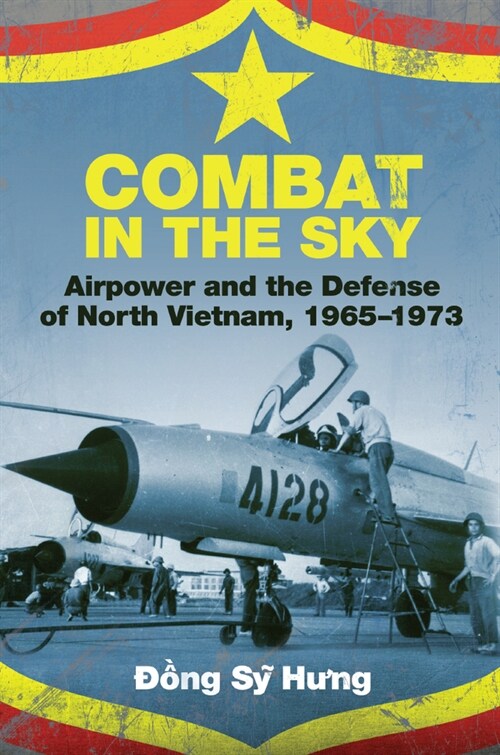 Combat in the Sky: Airpower and the Defense of North Vietnam, 1965-1973 (Hardcover)