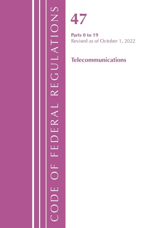 Code of Federal Regulations, Title 47 Telecommunications 0-19, Revised as of October 1, 2022 (Paperback)