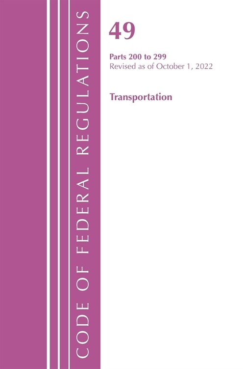Code of Federal Regulations, Title 49 Transportation 200-299, Revised as of October 1, 2022 (Paperback)