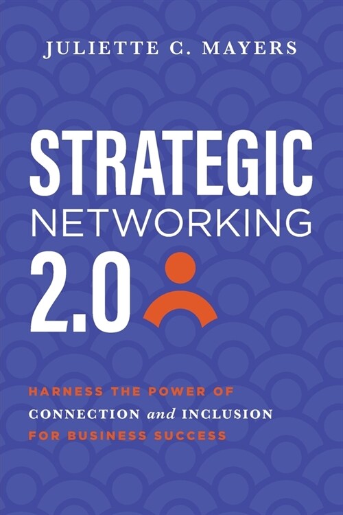 Strategic Networking 2.0: Harness the Power of Connection and Inclusion for Business Success (Paperback)