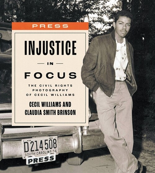 Injustice in Focus: The Civil Rights Photography of Cecil Williams (Hardcover)