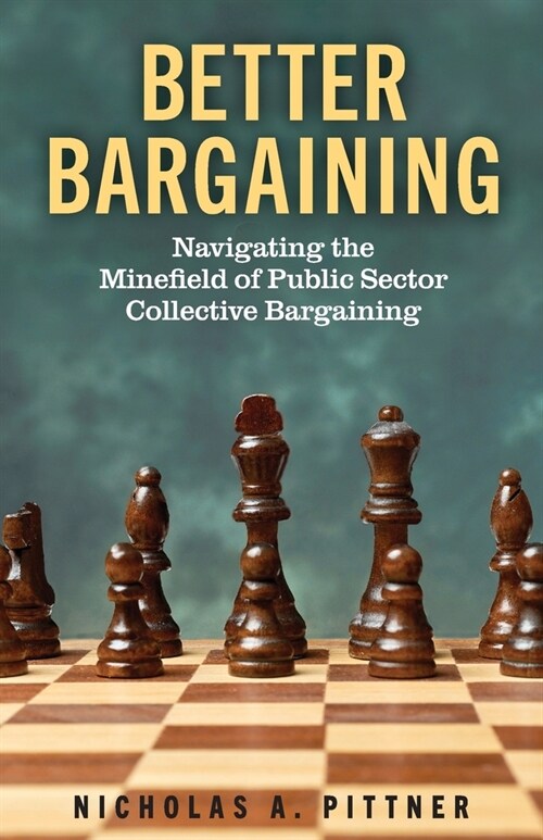 Better Bargaining: Navigating the Mineﬁeld of Public Sector Collective Bargaining (Paperback)