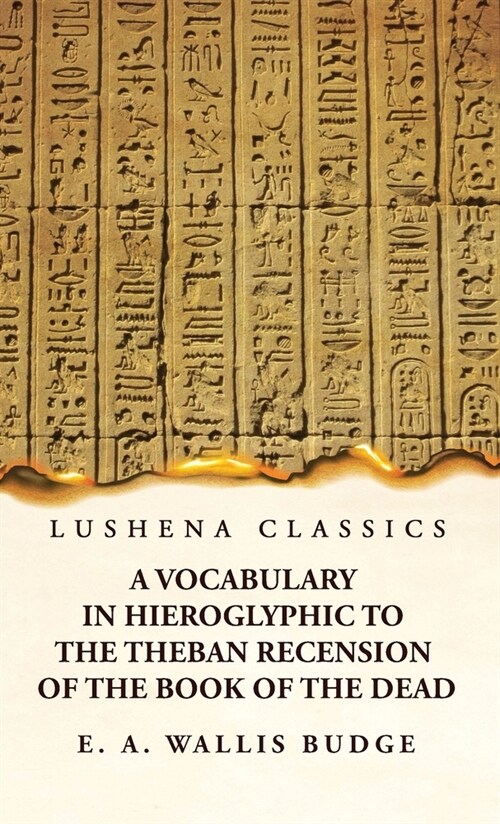 A Vocabulary in Hieroglyphic to the Theban Recension of the Book of the Dead (Hardcover)