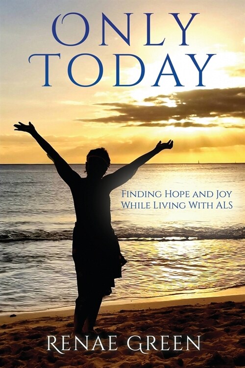 Only Today: Finding Hope and Joy While Living With ALS (Paperback)