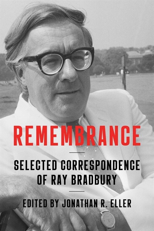 Remembrance: Selected Correspondence of Ray Bradbury (Hardcover)