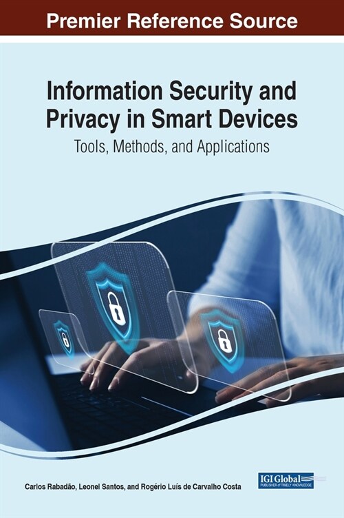 Information Security and Privacy in Smart Devices: Tools, Methods, and Applications (Hardcover)