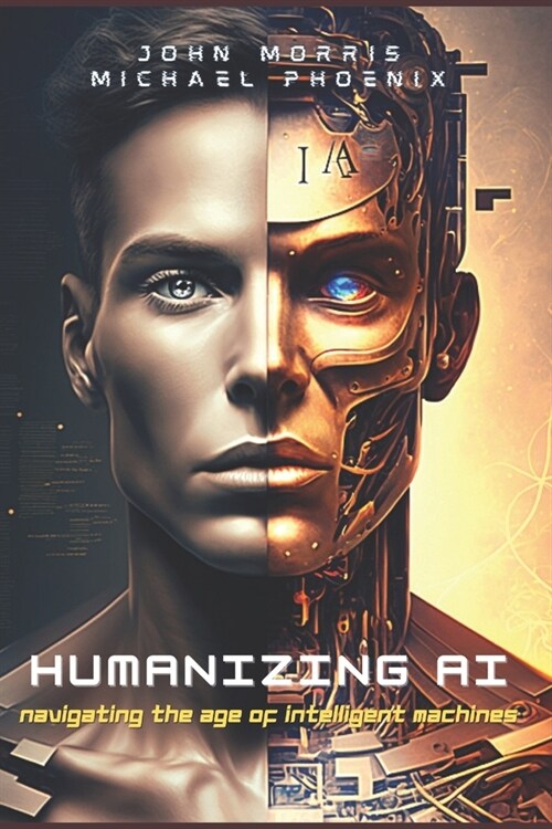 Humanizing AI: A Guide to Navigating the Age of Intelligent Machines (Paperback)