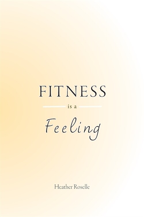 Fitness is a Feeling (Paperback)