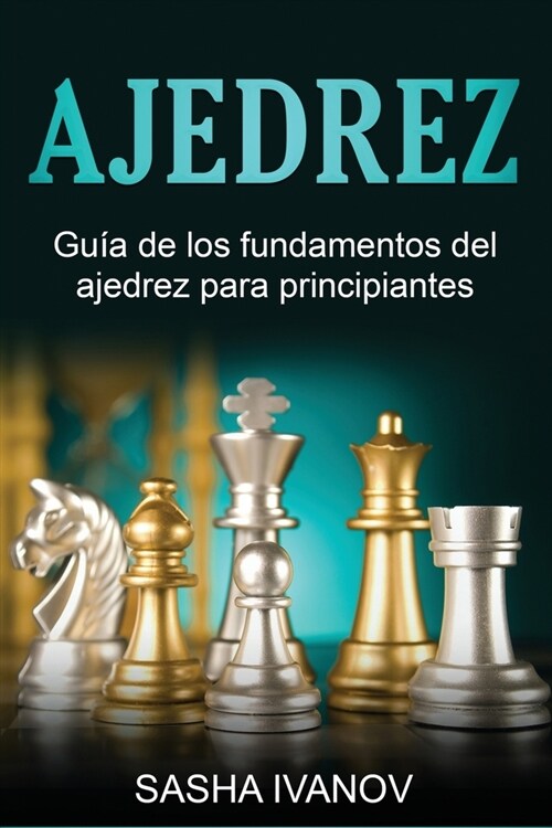Ajedrez: Gu? de los fundamentos del ajedrez para principiantes (Paperback)