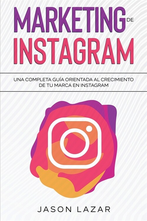 Marketing de Instagram: Una completa gu? orientada al crecimiento de tu marca en Instagram (Paperback)