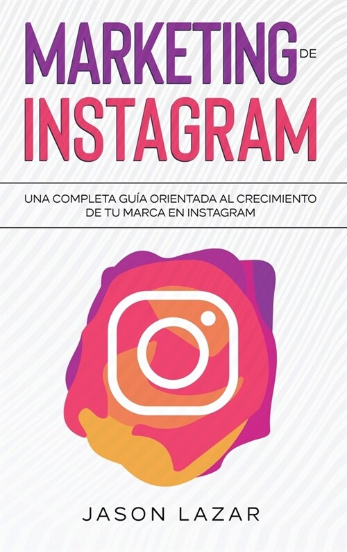 Marketing de Instagram: Una completa gu? orientada al crecimiento de tu marca en Instagram (Hardcover)