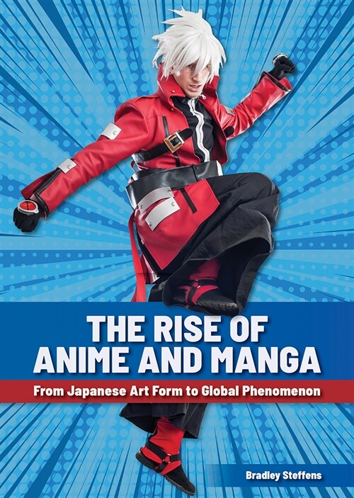 The Rise of Anime and Manga: From Japanese Art Form to Global Phenomenon (Hardcover)