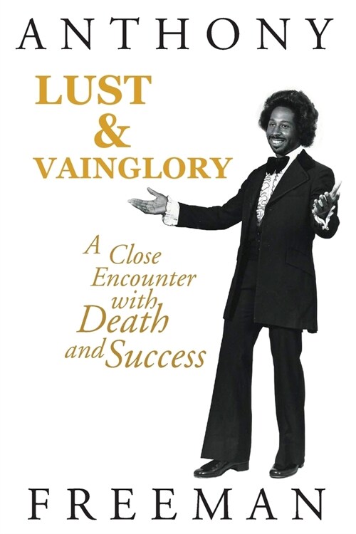 Lust & Vainglory: A Close Encounter with Death and Success (Paperback)