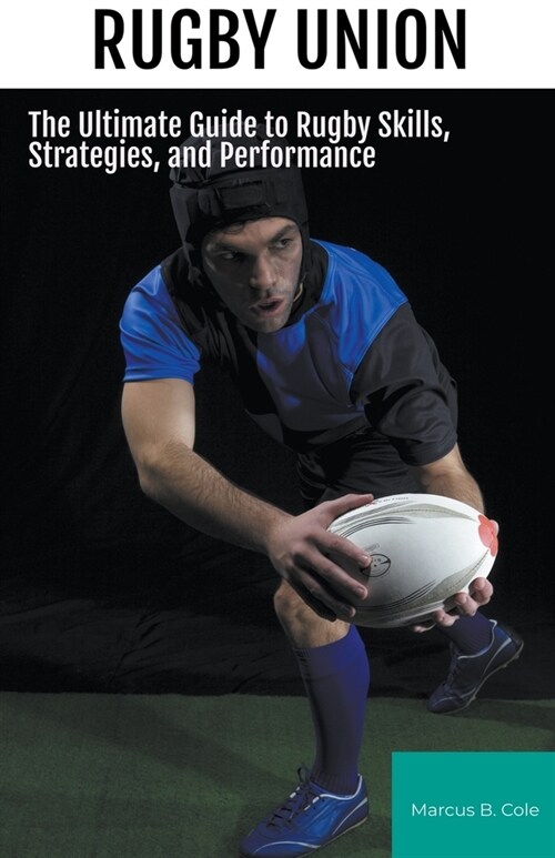 Rugby: The Ultimate Guide to Rugby Skills, Strategies, and Performance (Paperback)