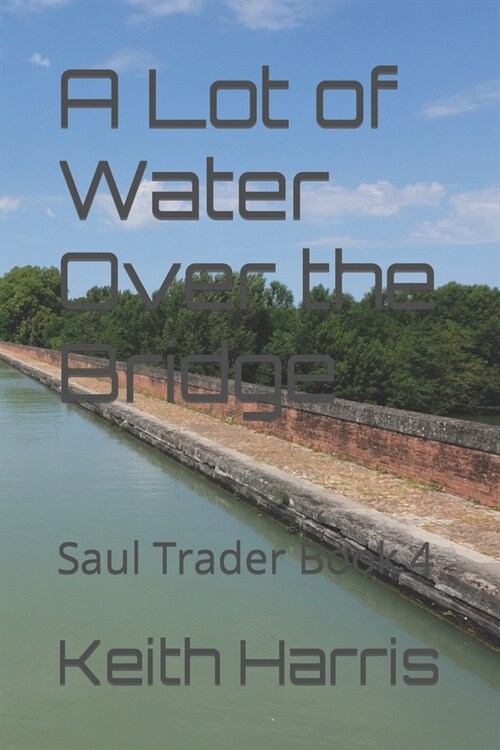 A Lot of Water Over the Bridge: Saul Trader Book 4 (Paperback)