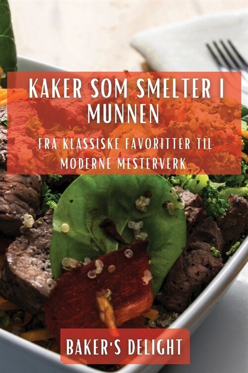 Kaker som smelter i munnen: Fra klassiske favoritter til moderne mesterverk (Paperback)