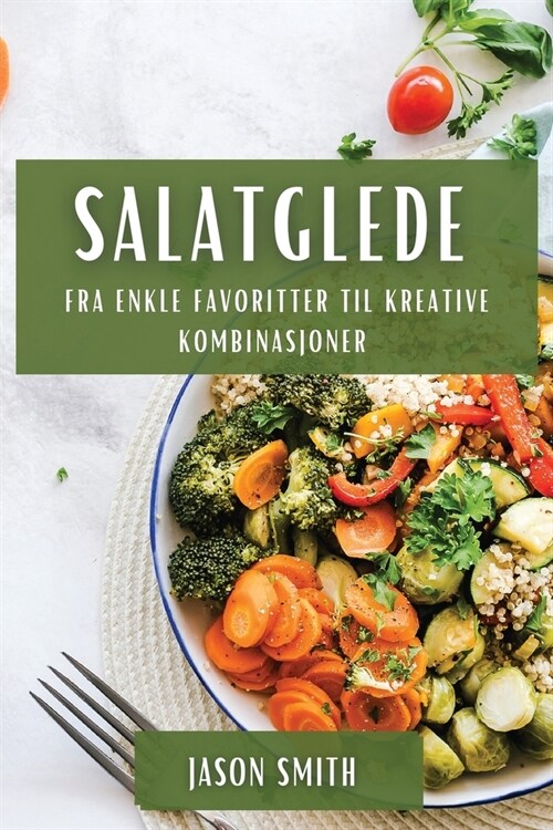 Salatglede: Fra enkle favoritter til kreative kombinasjoner (Paperback)