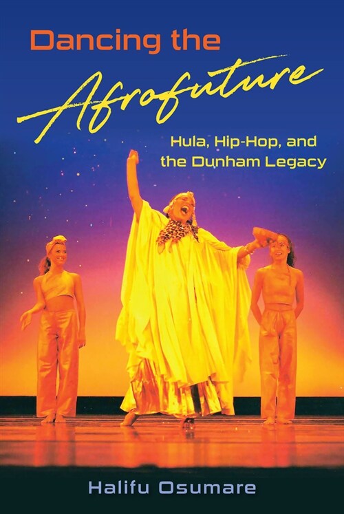 Dancing the Afrofuture: Hula, Hip-Hop, and the Dunham Legacy (Paperback)