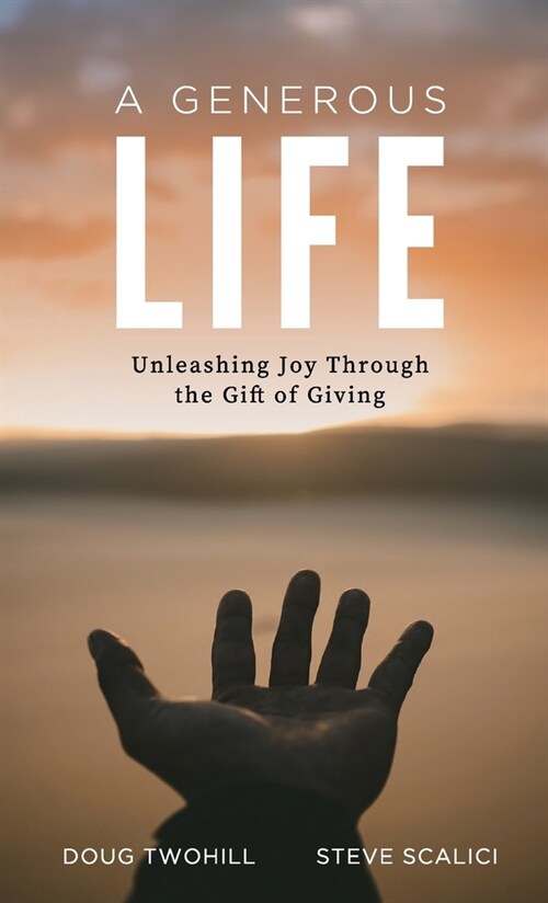 A Generous Life: Unleashing Joy through the Gift of Giving (Hardcover)