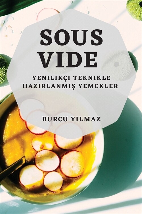 Sous-Vide: Yenilik? Teknikle Hazırlanmış Yemekler (Paperback)